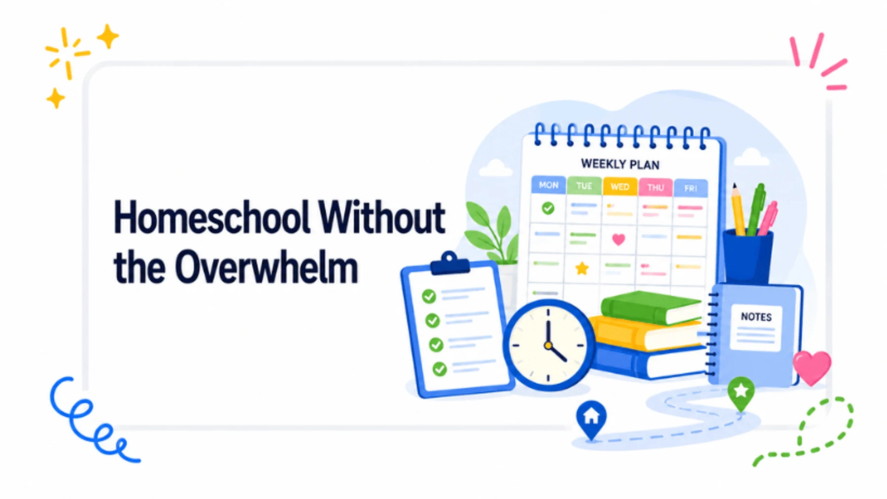 Homeschool Without the Overwhelm: A Practical Guide to Building a Week That Works