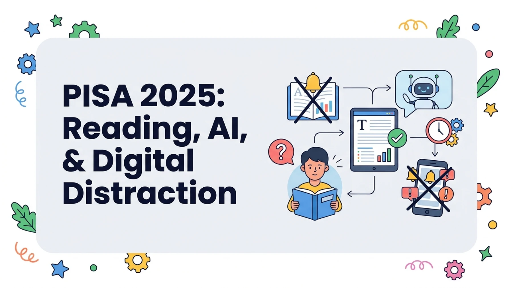 PISA 2025 Results: What Teachers Should Know About Reading, AI, and Digital Distraction